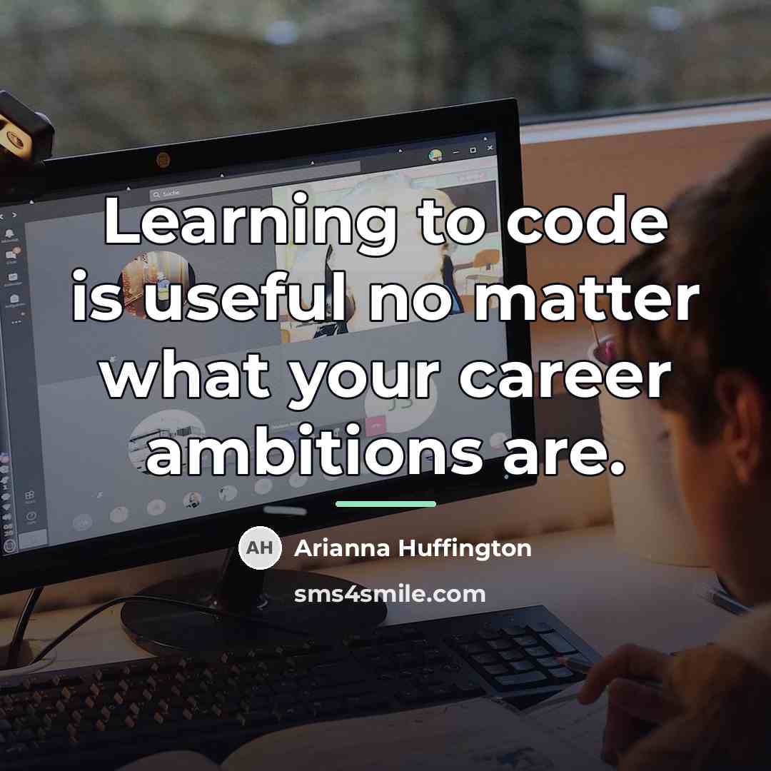 “Learning to code is useful no matter what your career…” quote by Arianna Huffington