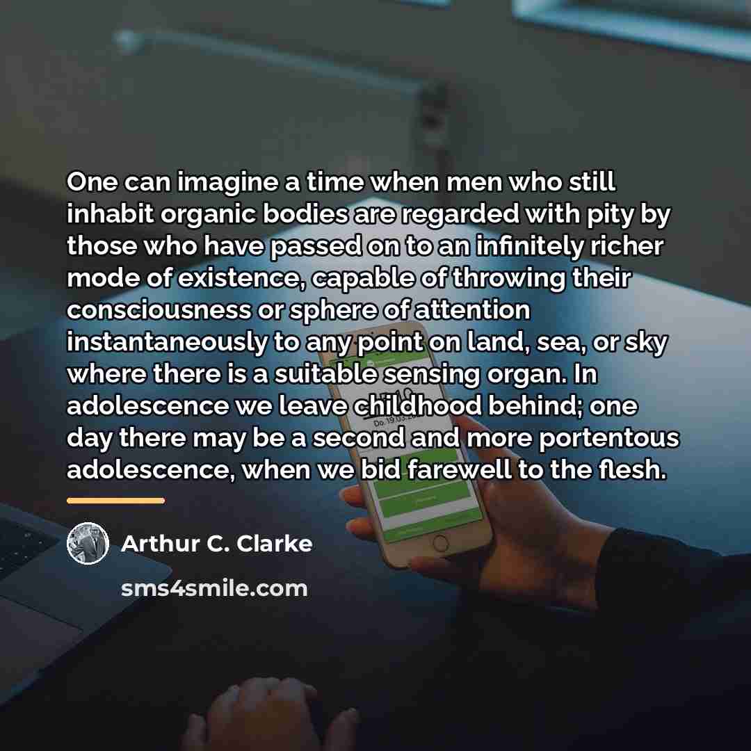 “One can imagine a time when men who still inhabit…” quote by Arthur C. Clarke