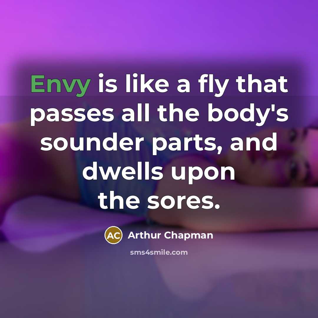 “Envy is like a fly that passes all the body's…” quote by Arthur Chapman