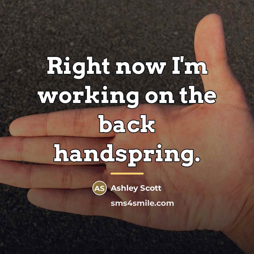 “Right now I'm working on the back handspring.…” quote by Ashley Scott