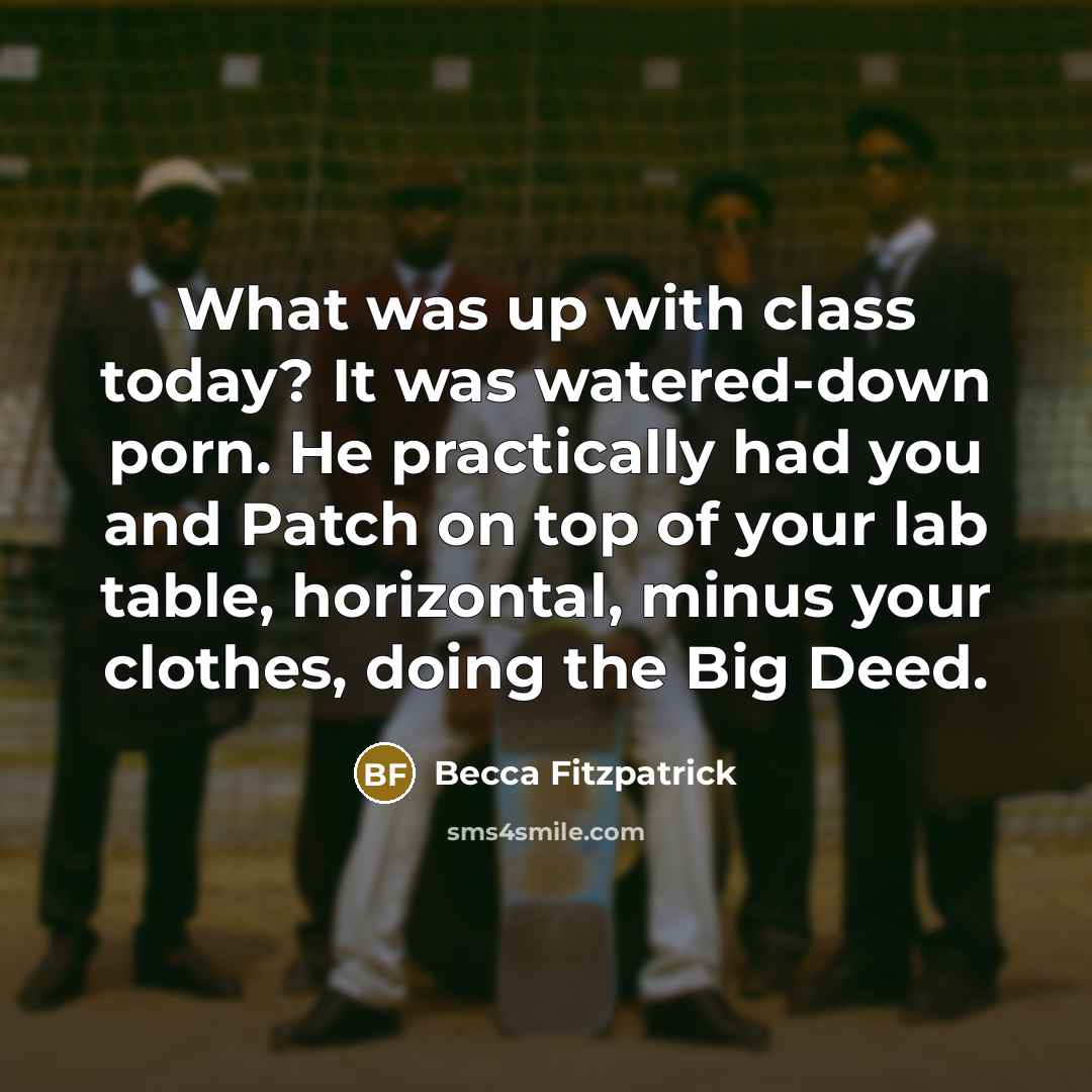 “What was up with class today? It was watered-down porn.…” quote by Becca Fitzpatrick