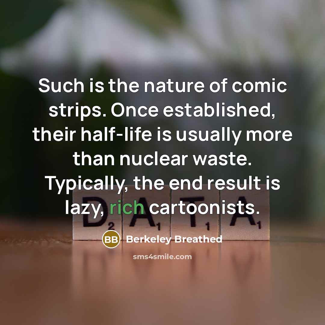 “Such is the nature of comic strips. Once established, their…” quote by Berkeley Breathed