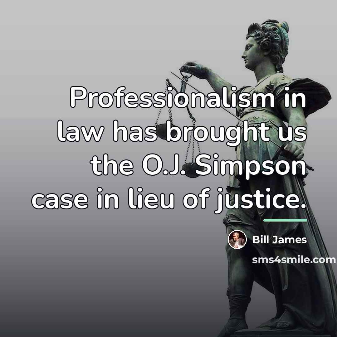 “Professionalism in law has brought us the O.J. Simpson case…” quote by Bill James