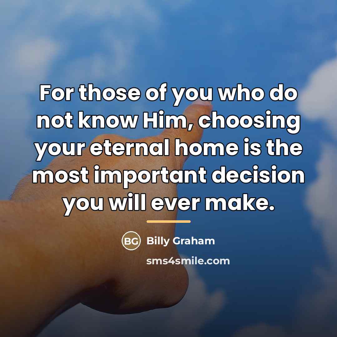 “For those of you who do not know Him, choosing…” quote by Billy Graham