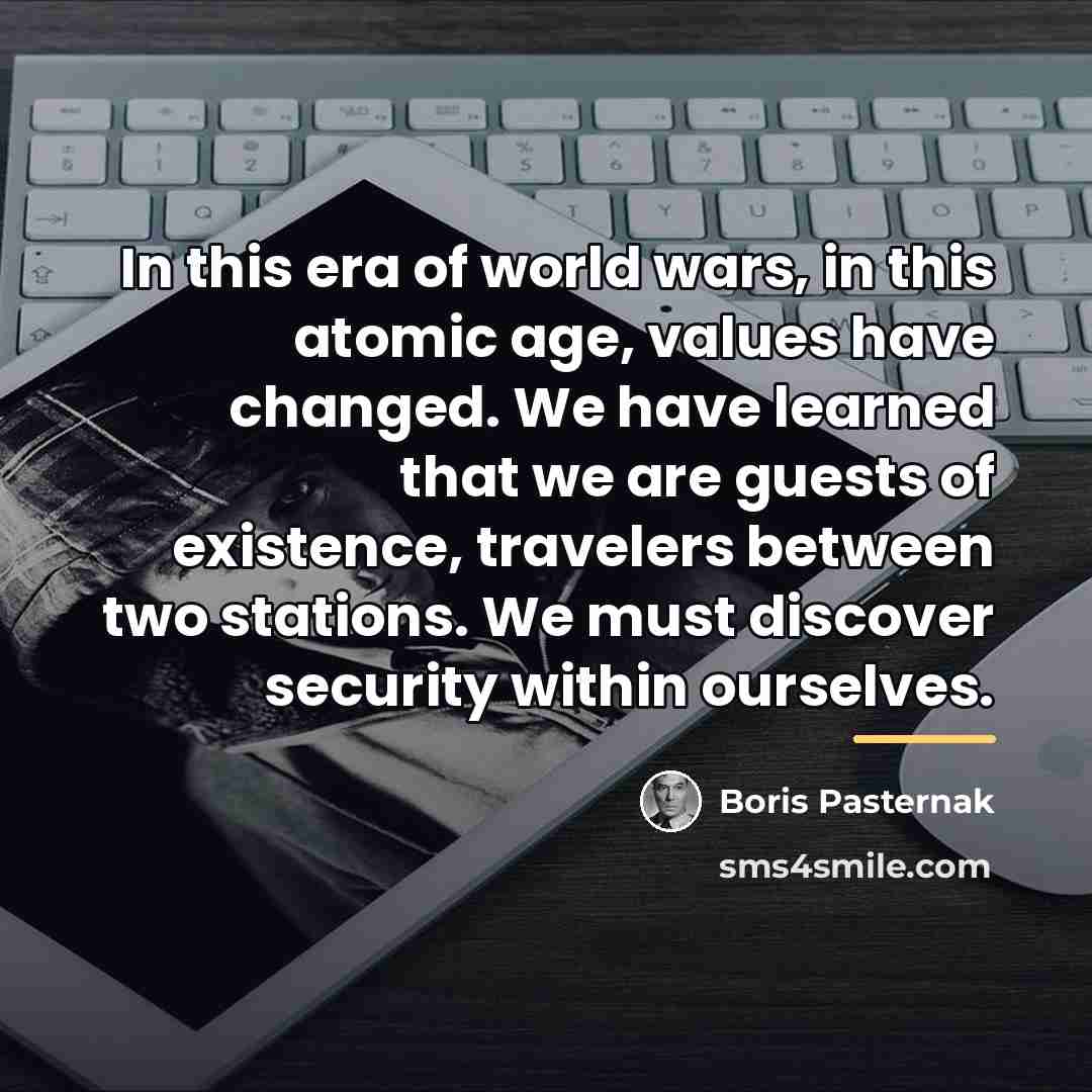 “In this era of world wars, in this atomic age,…” quote by Boris Pasternak