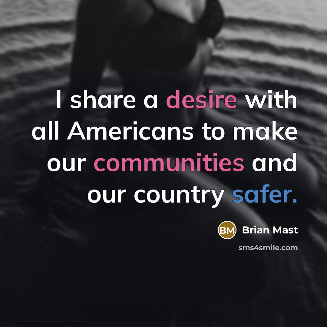 “I share a desire with all Americans to make our communities and our country safer.” quote by Brian Mast
