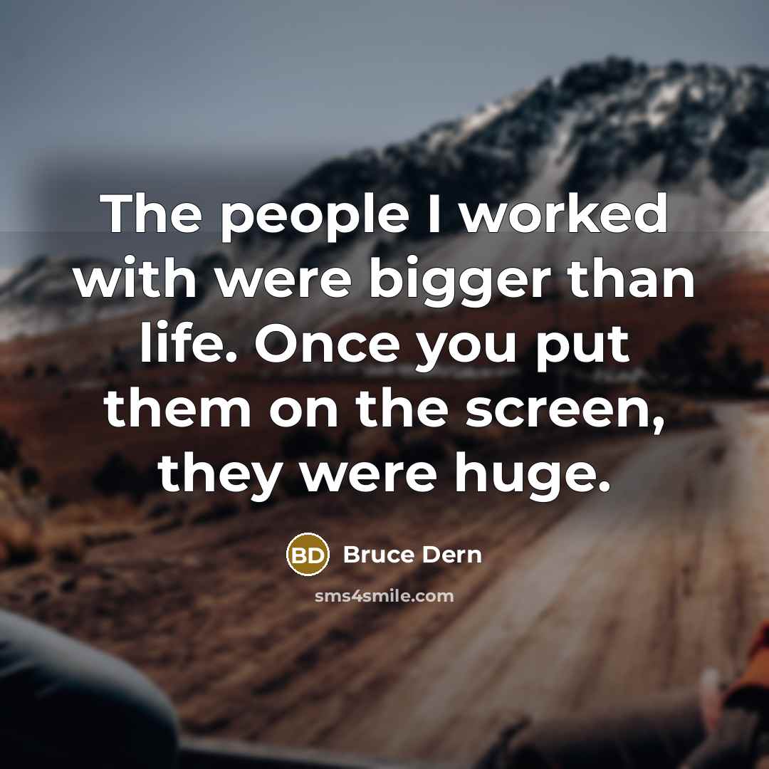 “The people I worked with were bigger than life. Once…” quote by Bruce Dern