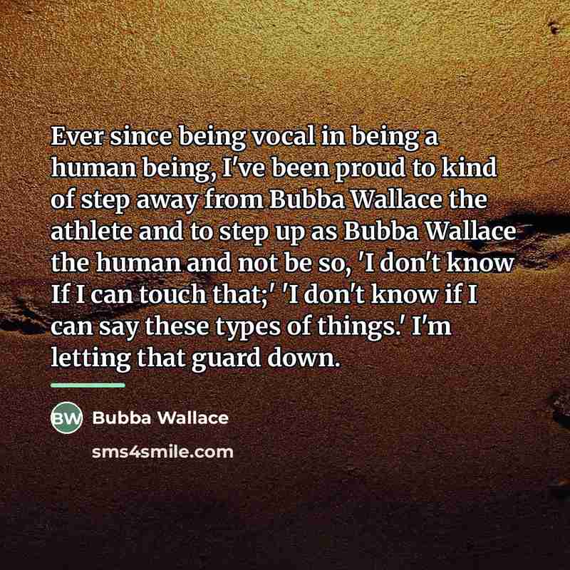 “Ever since being vocal in being a human being, I've…” quote by Bubba Wallace