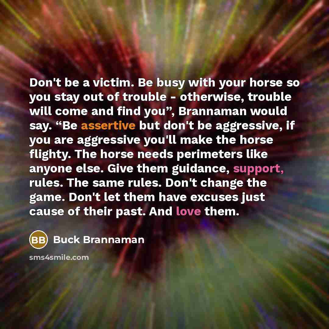 “Don't be a victim. Be busy with your horse so…” quote by Buck Brannaman