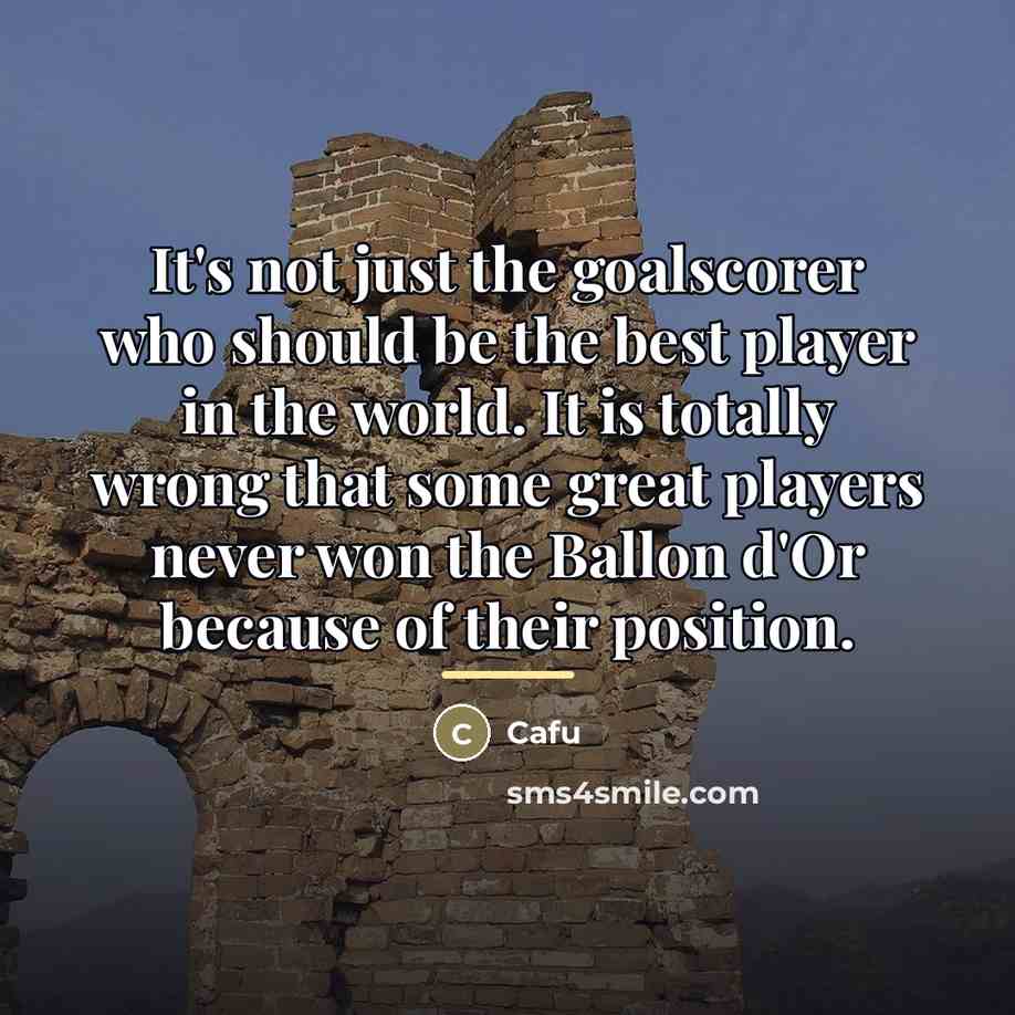“It's not just the goalscorer who should be the best…” quote by Cafu