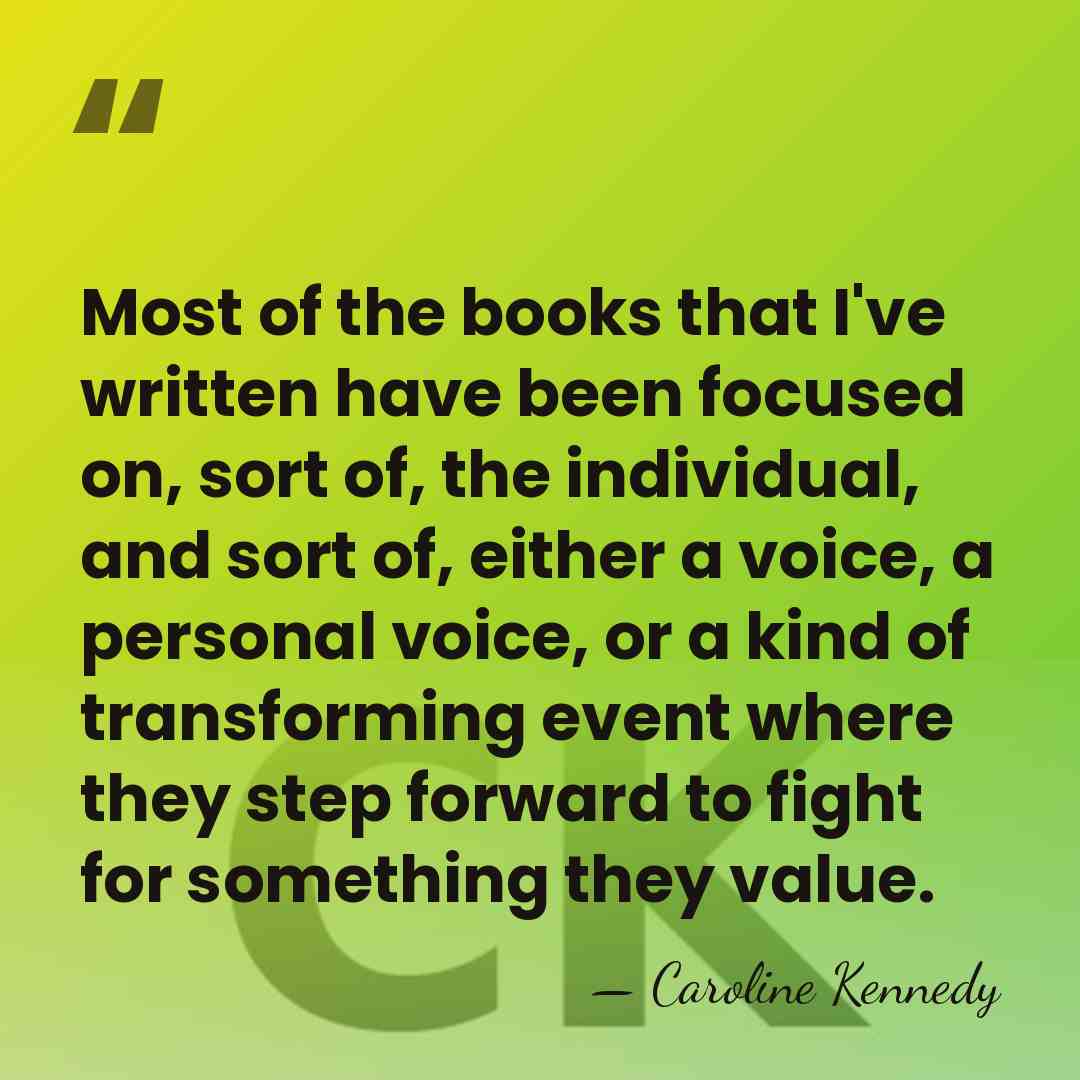Most of the books that I've written have been focused on, sort&hellip; - Caroline Kennedy