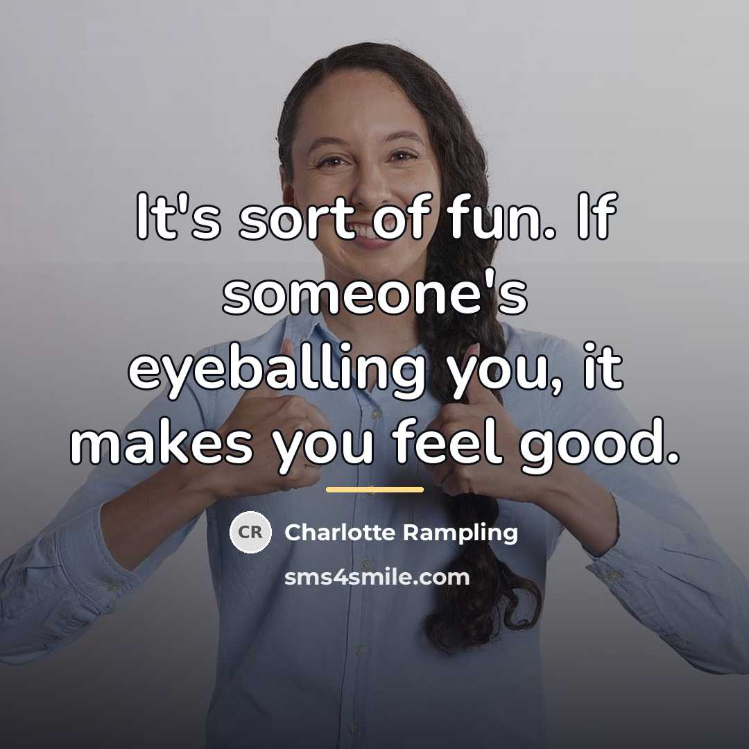 “It's sort of fun. If someone's eyeballing you, it makes…” quote by Charlotte Rampling