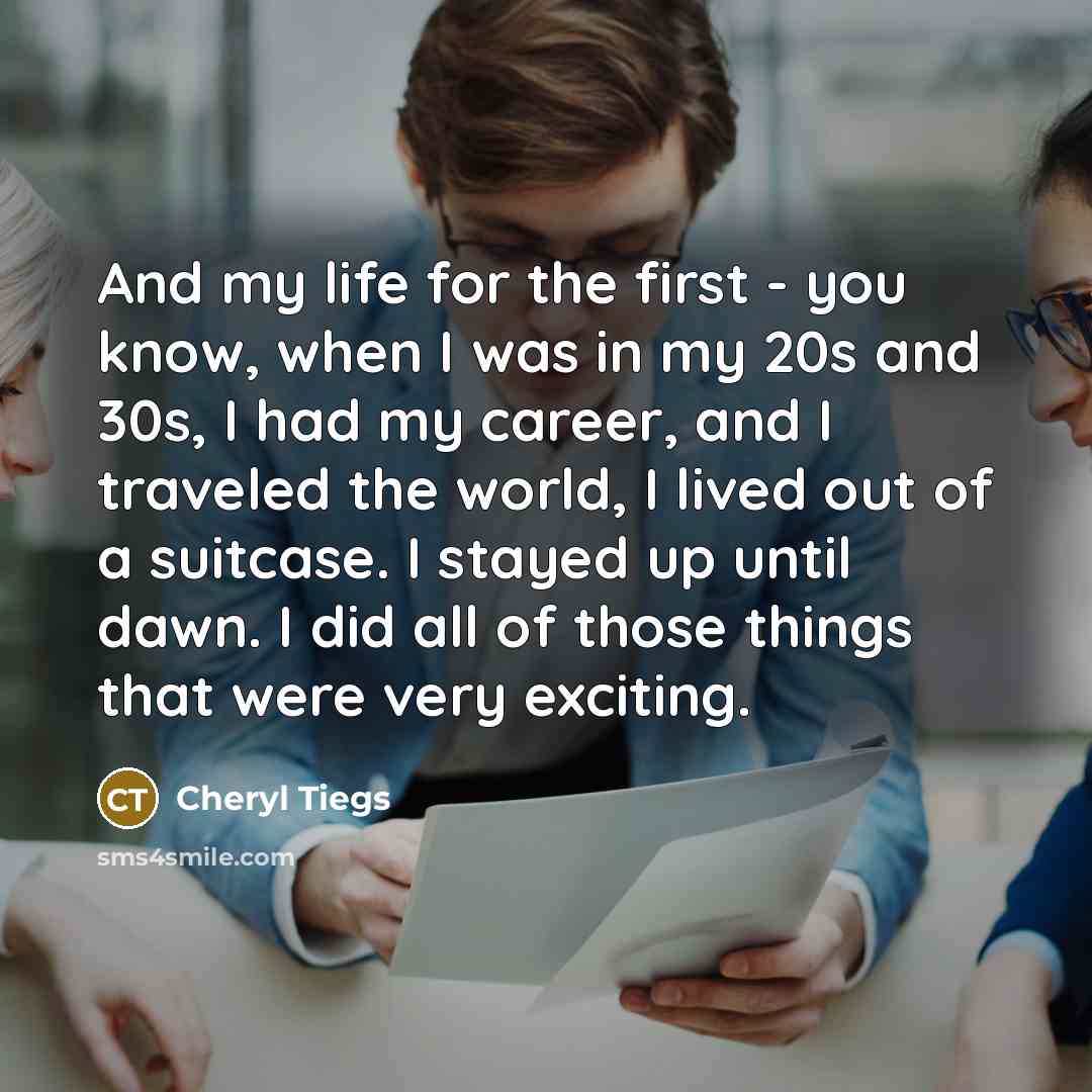 “And my life for the first - you know, when…” quote by Cheryl Tiegs