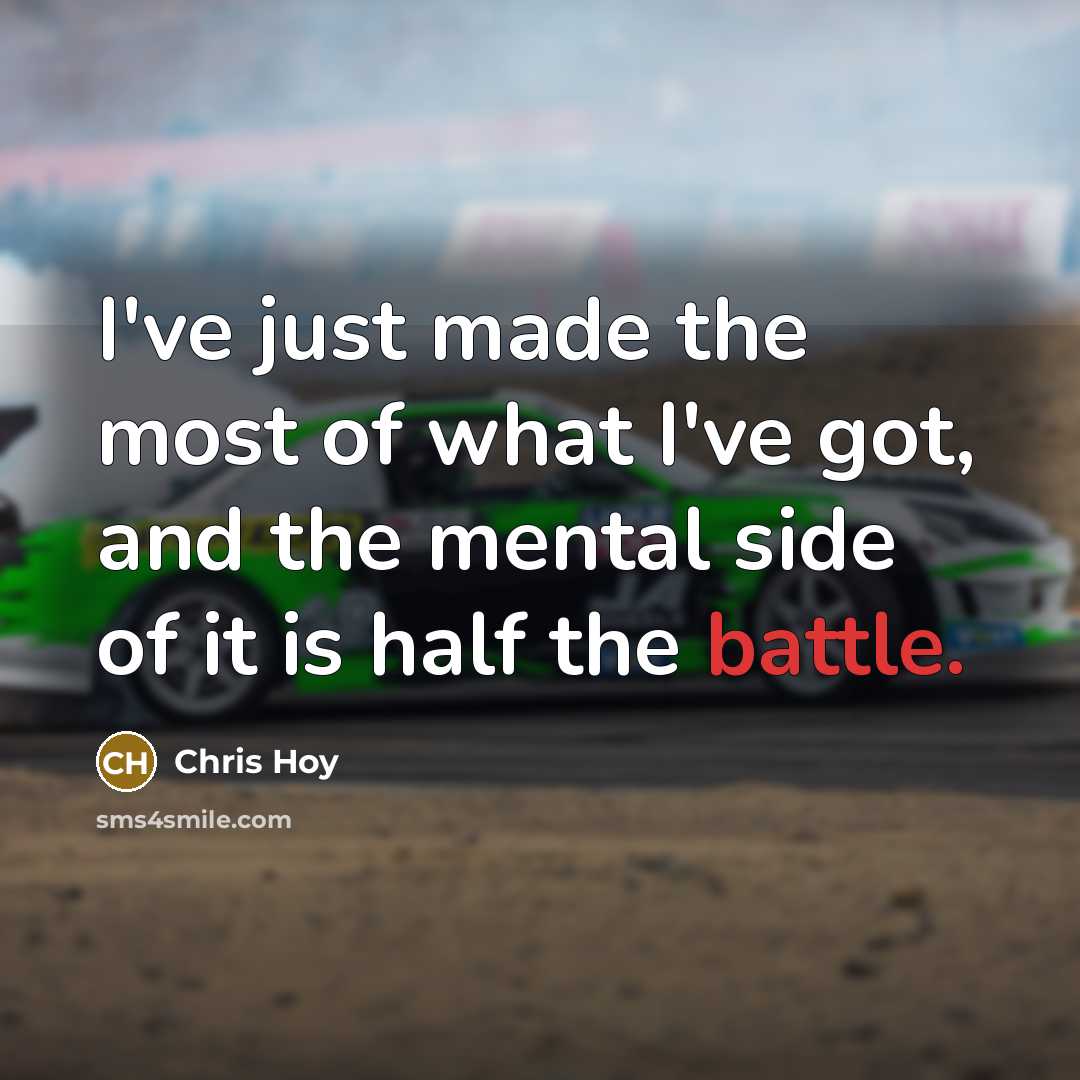 “I've just made the most of what I've got, and…” quote by Chris Hoy