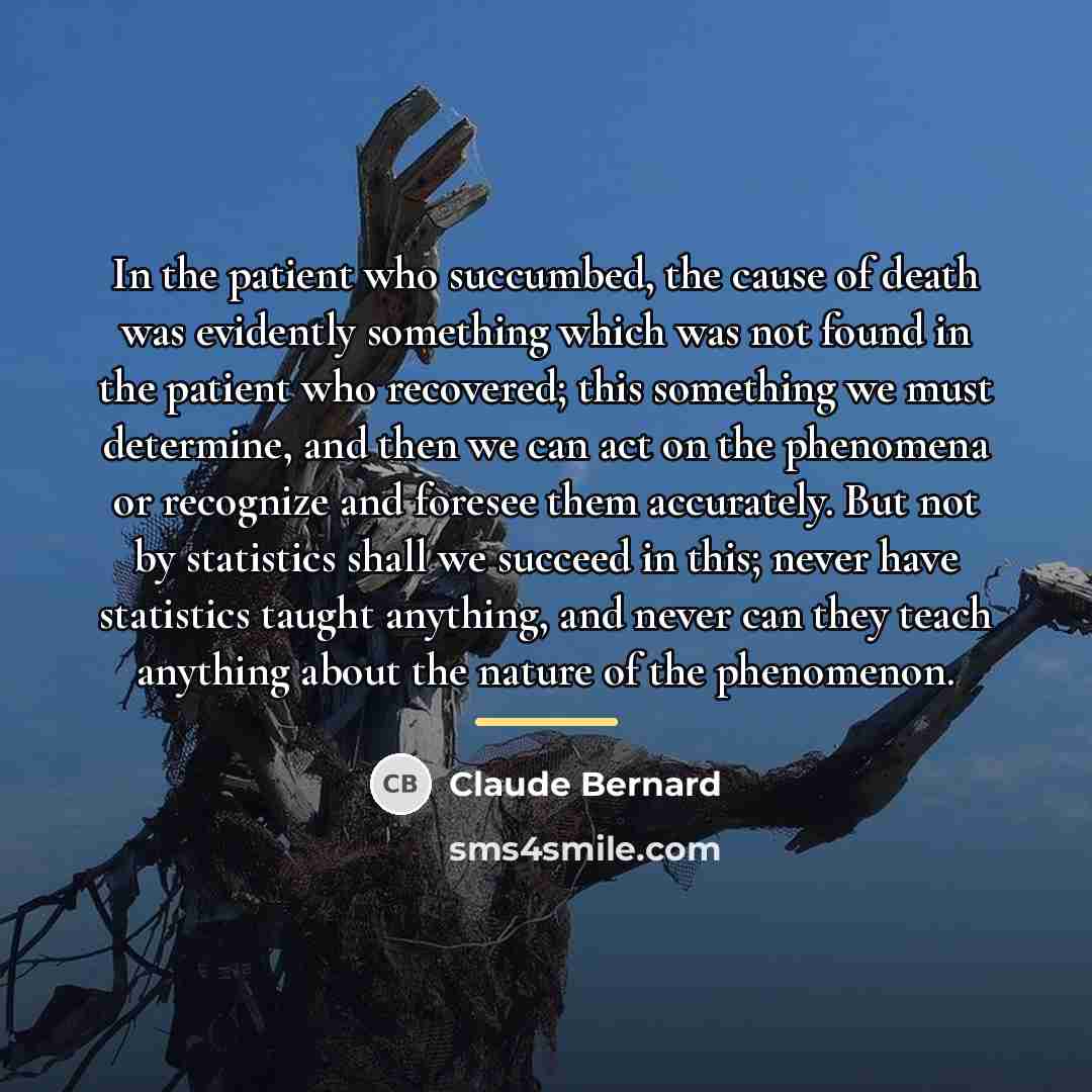 “In the patient who succumbed, the cause of death was…” quote by Claude Bernard