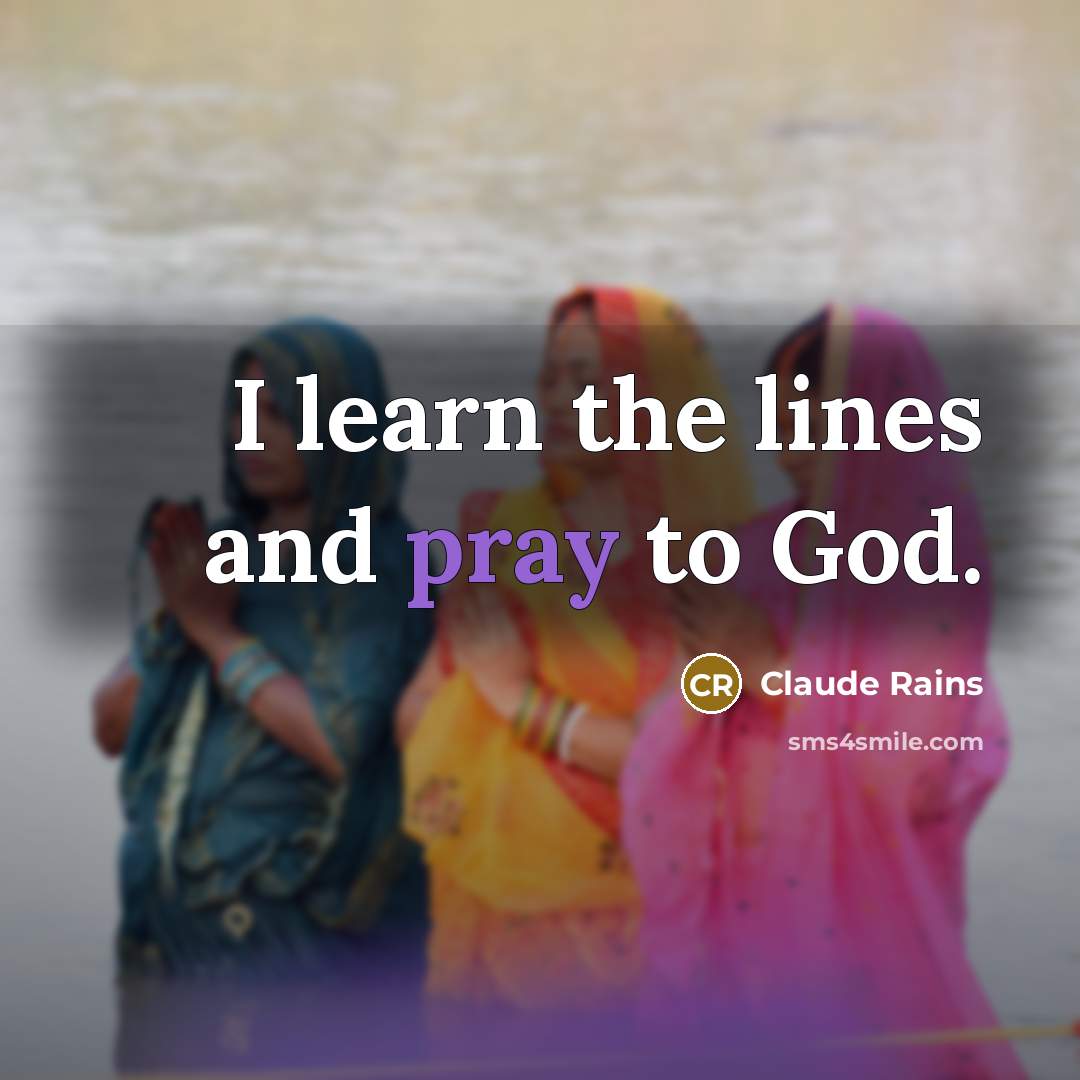 “I learn the lines and pray to God.…” quote by Claude Rains