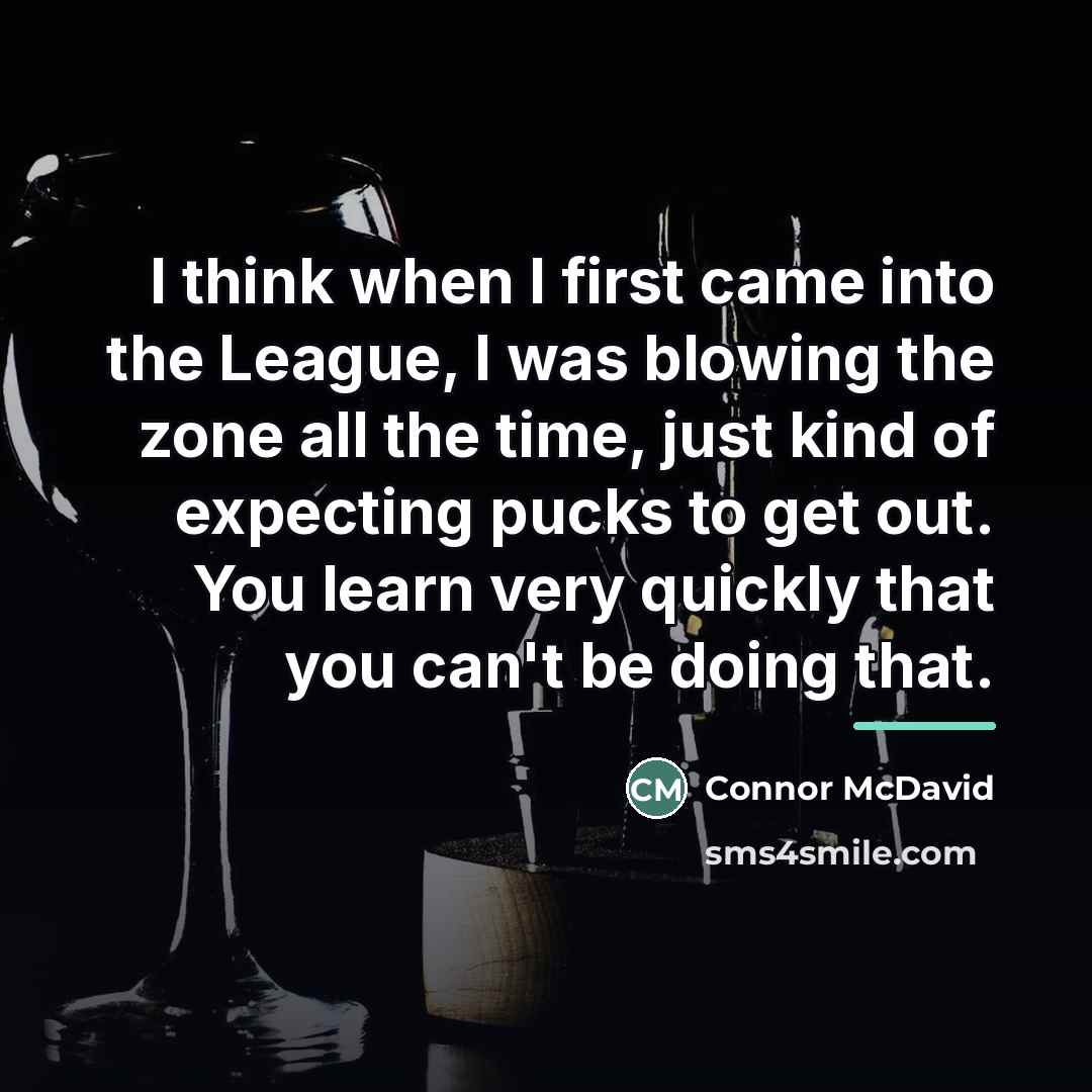 “I think when I first came into the League, I…” quote by Connor McDavid