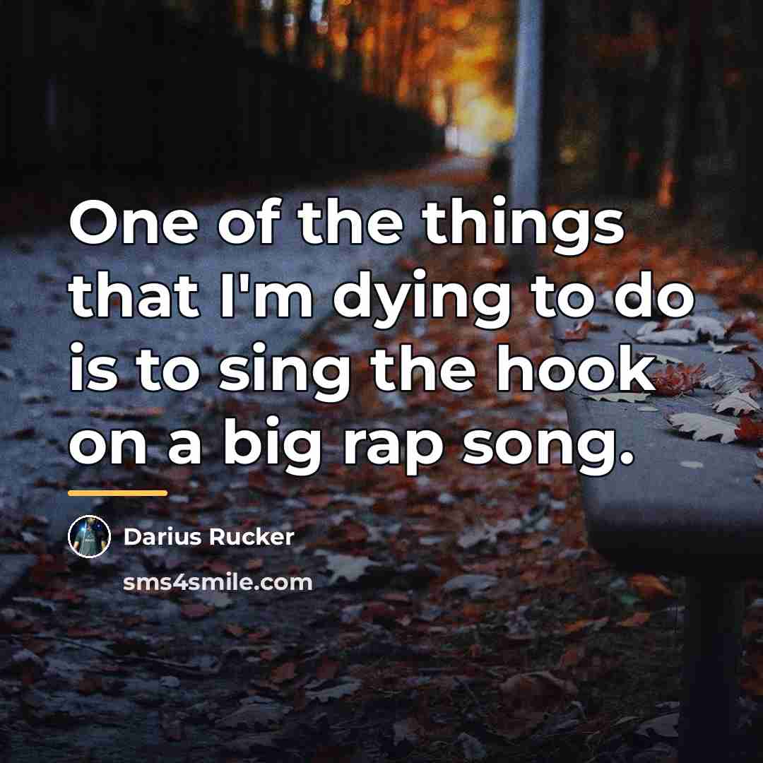 “One of the things that I'm dying to do is…” quote by Darius Rucker