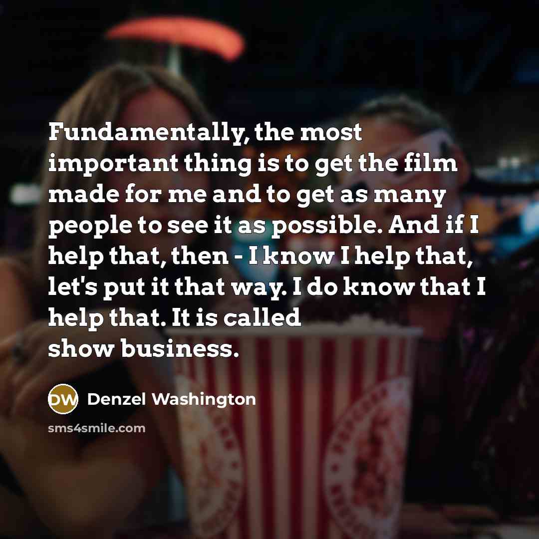 “Fundamentally, the most important thing is to get the film…” quote by Denzel Washington
