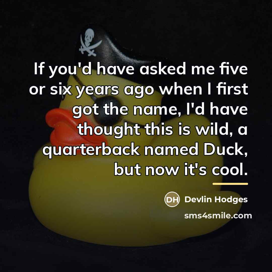 “If you'd have asked me five or six years ago…” quote by Devlin Hodges