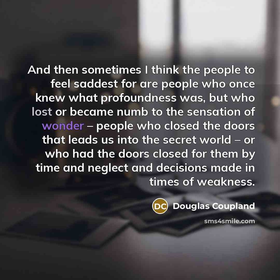 “And then sometimes I think the people to feel saddest…” quote by Douglas Coupland