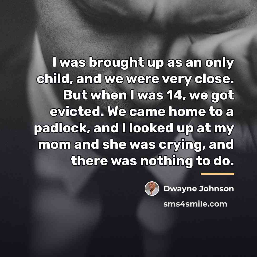 “I was brought up as an only child, and we…” quote by Dwayne Johnson