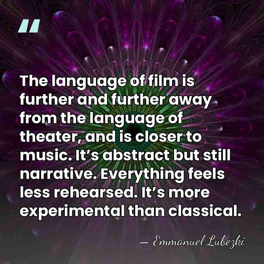 The language of film is further and further away from the language&hellip; - Emmanuel Lubezki