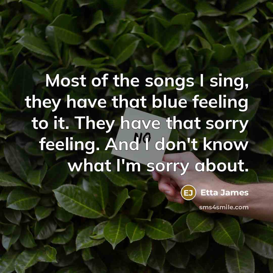 “Most of the songs I sing, they have that blue…” quote by Etta James