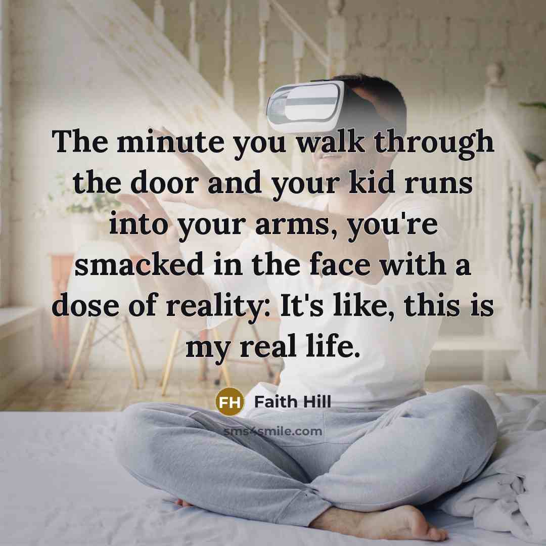 “The minute you walk through the door and your kid…” quote by Faith Hill