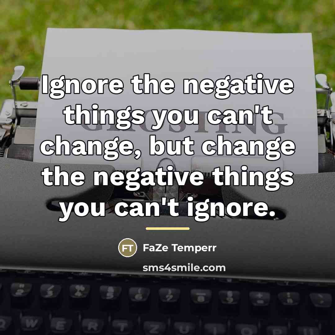 “Ignore the negative things you can't change, but change the…” quote by FaZe Temperr