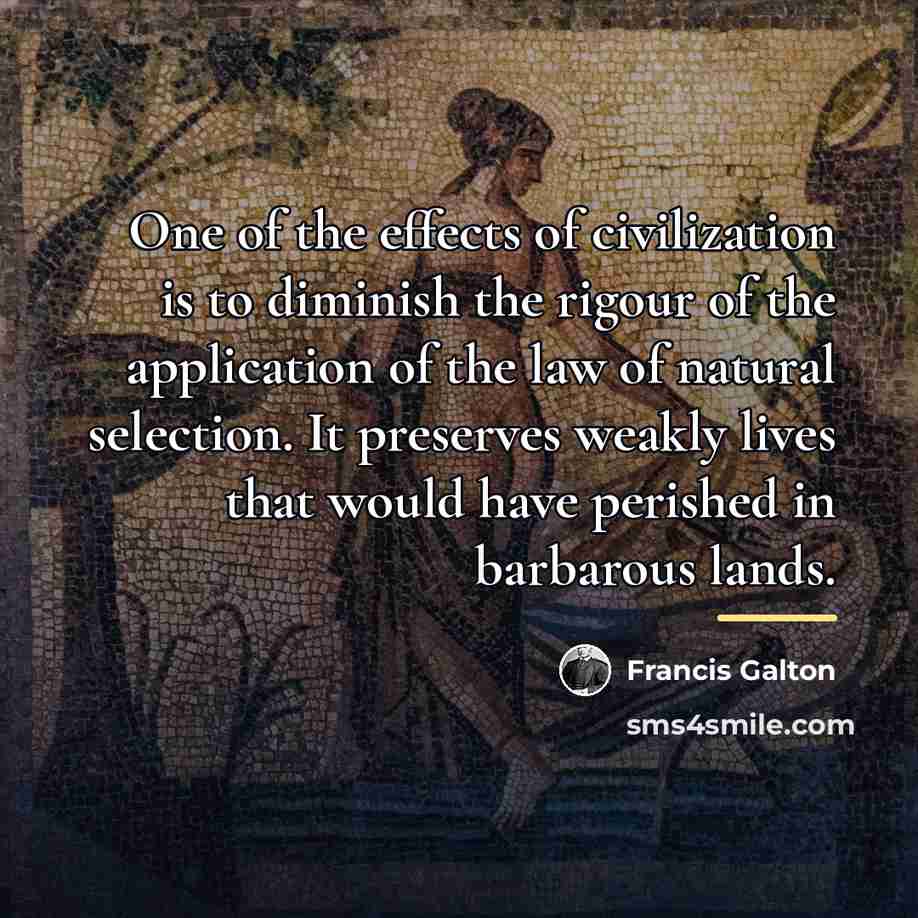 “One of the effects of civilization is to diminish the…” quote by Francis Galton