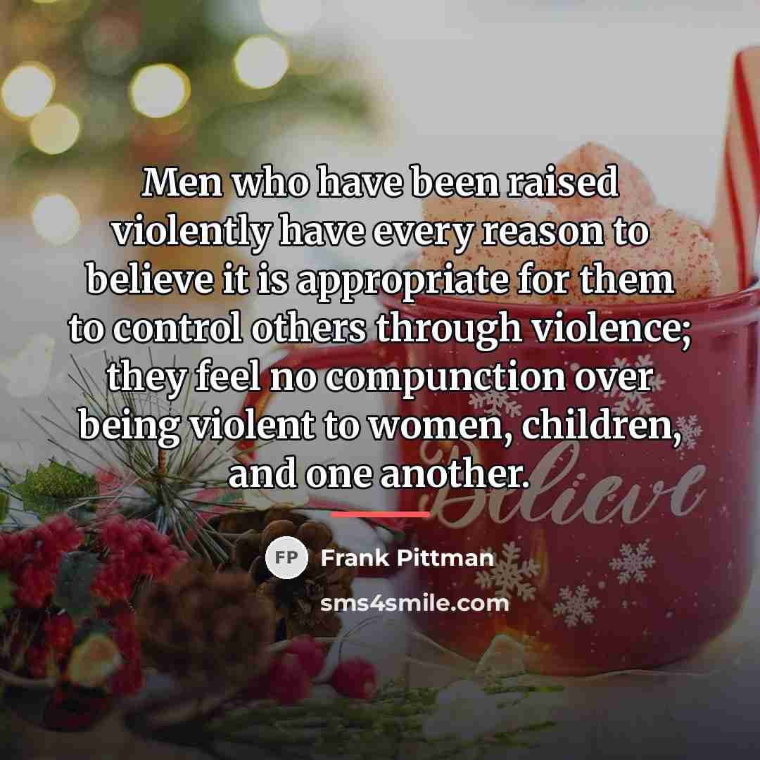 “Men who have been raised violently have every reason to…” quote by Frank Pittman