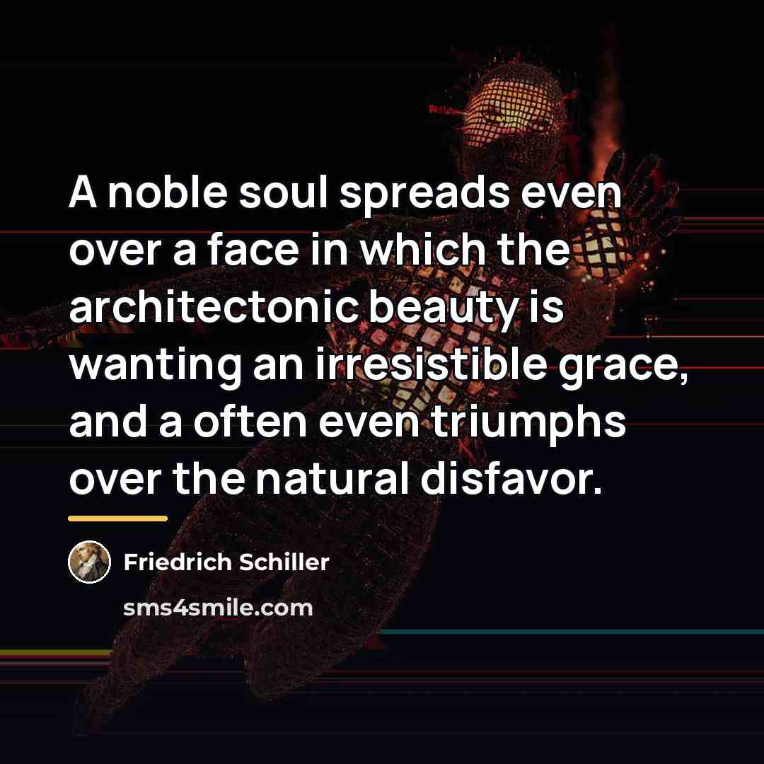 “A noble soul spreads even over a face in which…” quote by Friedrich Schiller