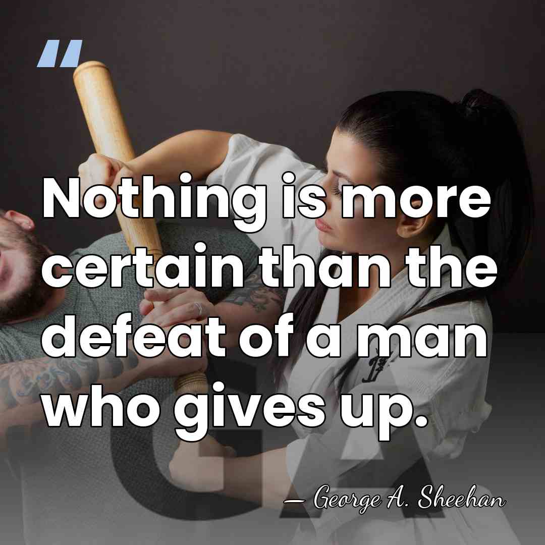 Nothing is more certain than the defeat of a man who gives&hellip; - George A. Sheehan