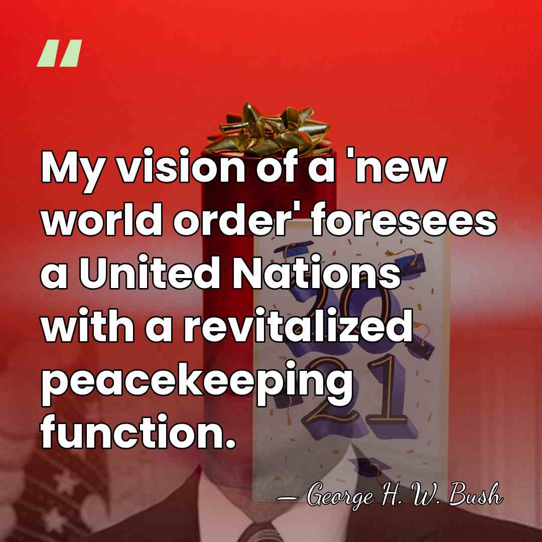 My vision of a 'new world order' foresees a United Nations with&hellip; - George H. W. Bush