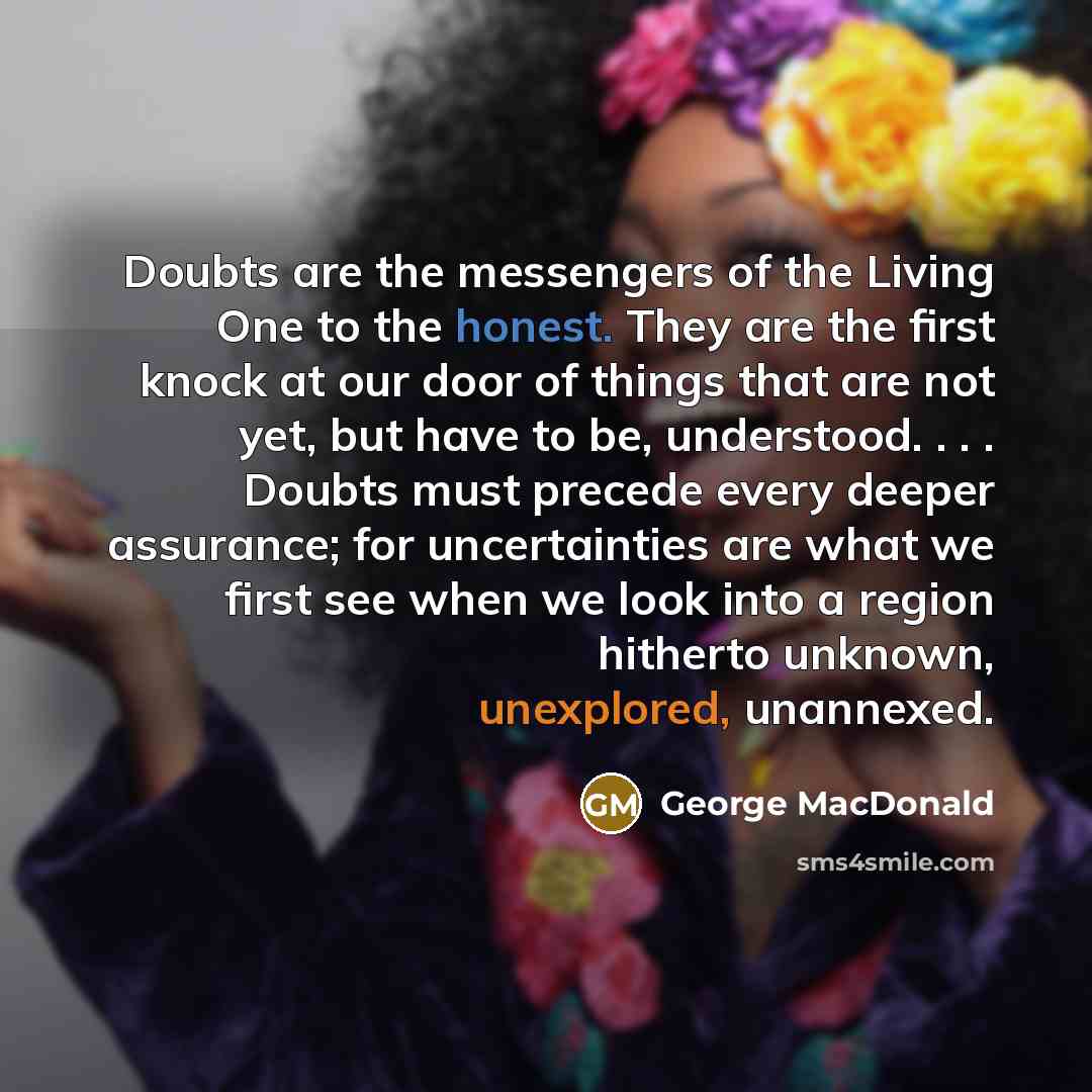“Doubts are the messengers of the Living One to the…” quote by George MacDonald