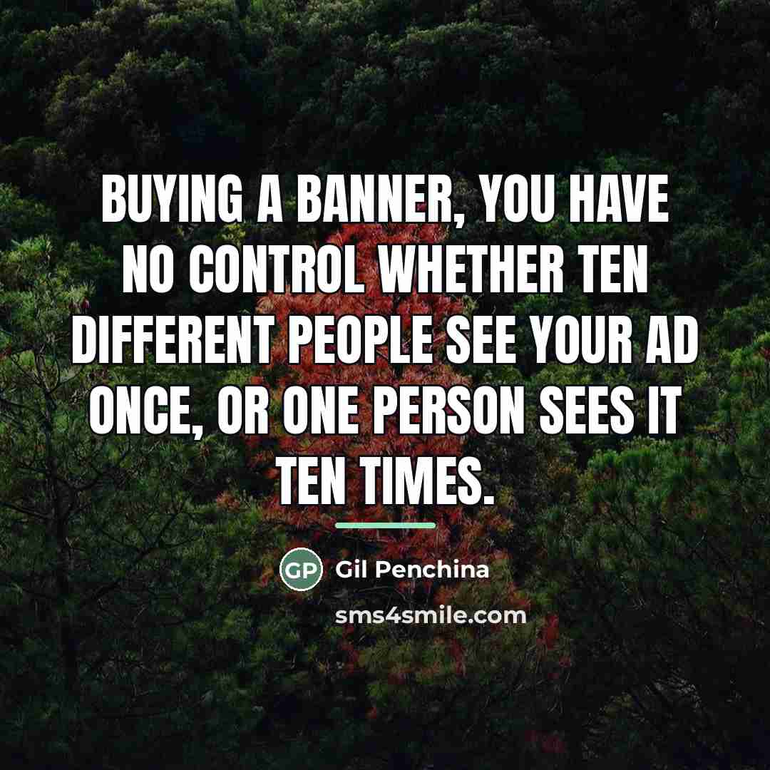 “Buying a banner, you have no control whether ten different…” quote by Gil Penchina