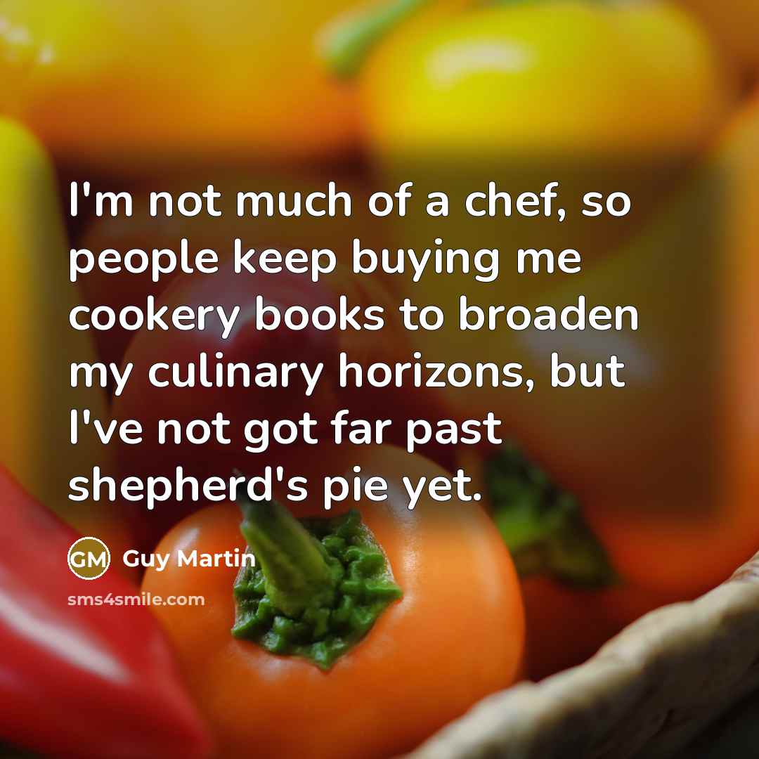 “I'm not much of a chef, so people keep buying…” quote by Guy Martin