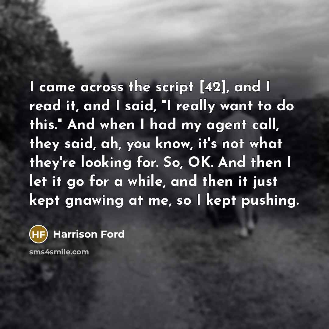 “I came across the script [42], and I read it,…” quote by Harrison Ford
