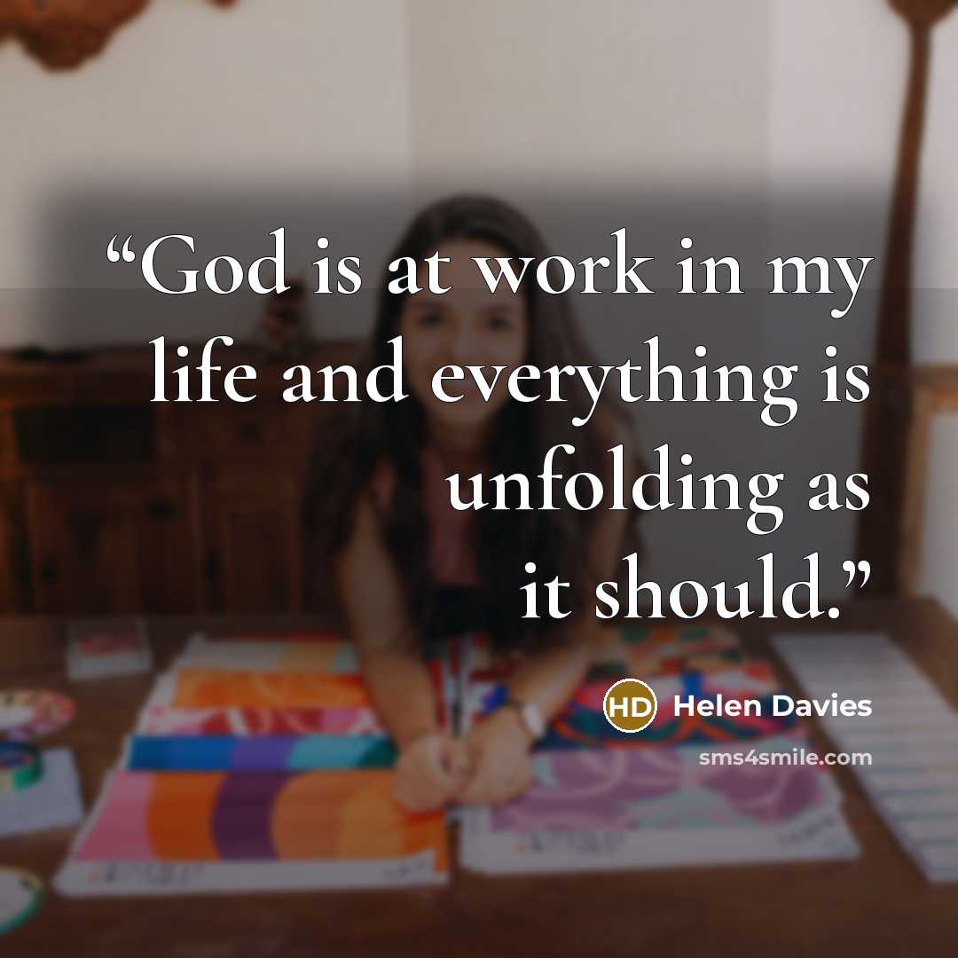 “God is at work in my life and everything is unfolding as it should.” quote by Helen Davies