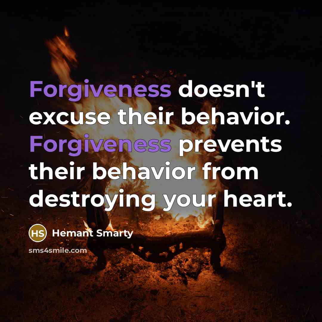 “Forgiveness doesn't excuse their behavior. Forgiveness prevents their behavior from…” quote by Hemant Smarty