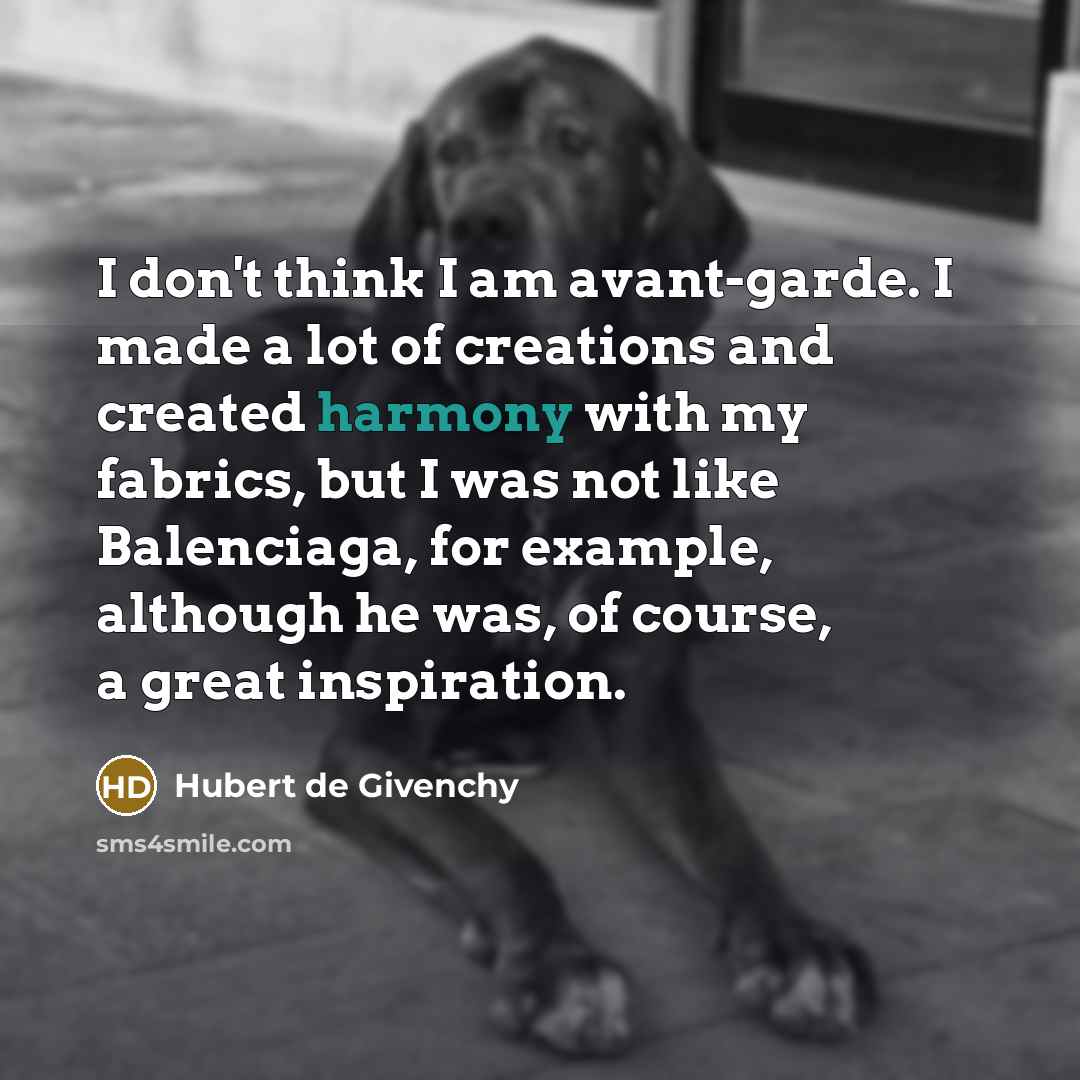 “I don't think I am avant-garde. I made a lot…” quote by Hubert de Givenchy