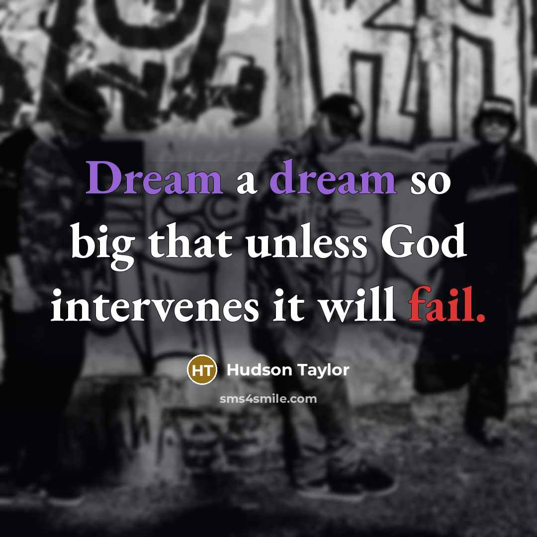 “Dream a dream so big that unless God intervenes it…” quote by Hudson Taylor