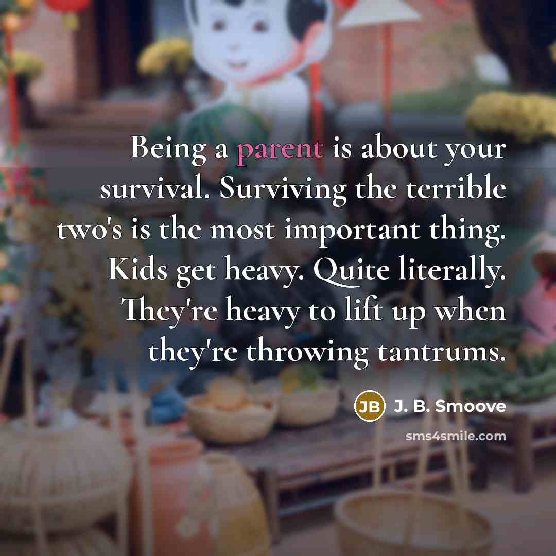 “Being a parent is about your survival. Surviving the terrible…” quote by J. B. Smoove