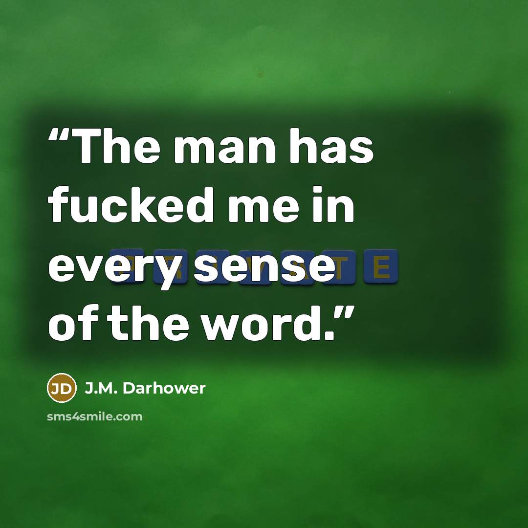 “The man has fucked me in every sense of the word.” quote by J.M. Darhower