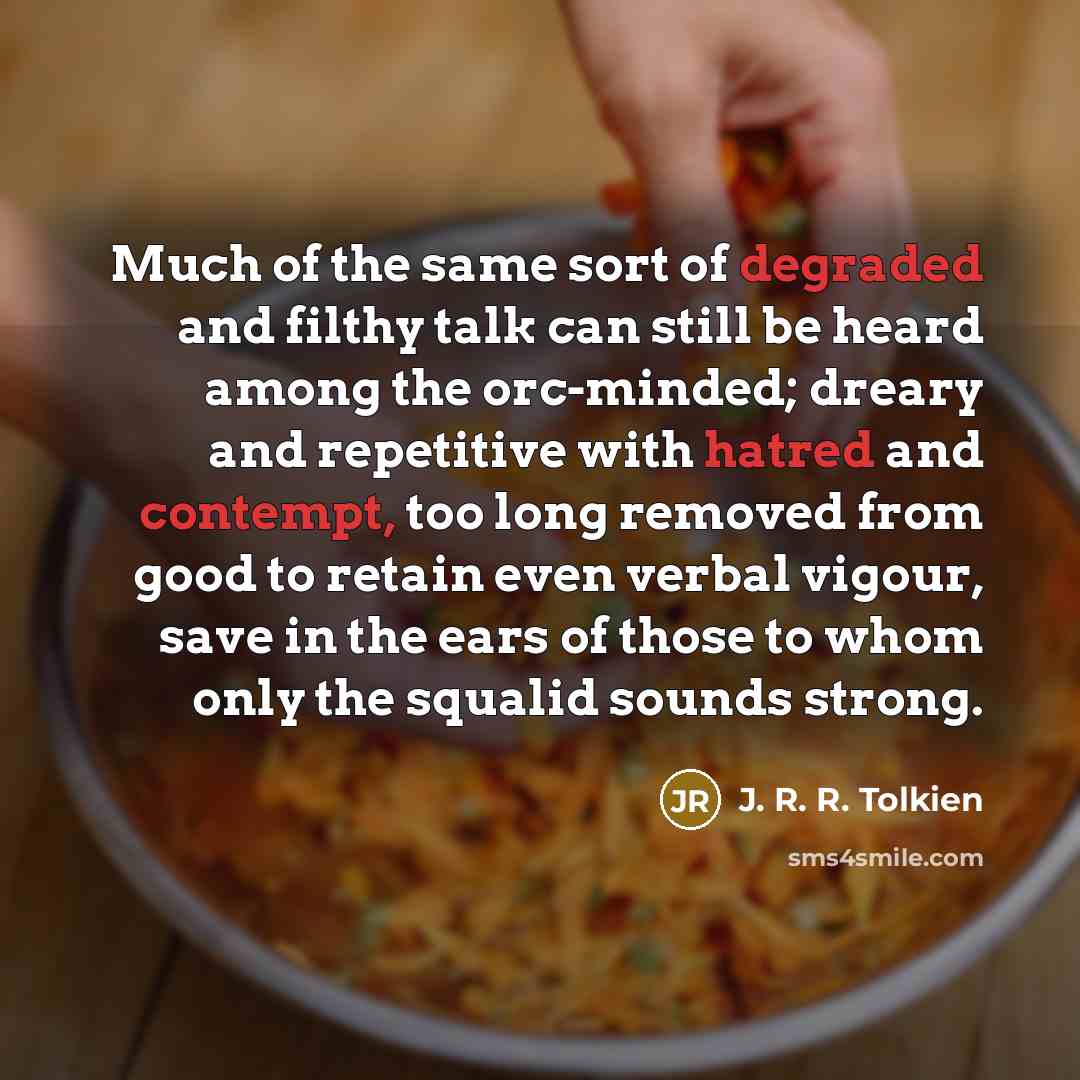 “Much of the same sort of degraded and filthy talk…” quote by J. R. R. Tolkien