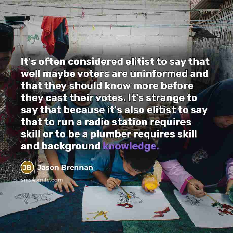 “It's often considered elitist to say that well maybe voters…” quote by Jason Brennan