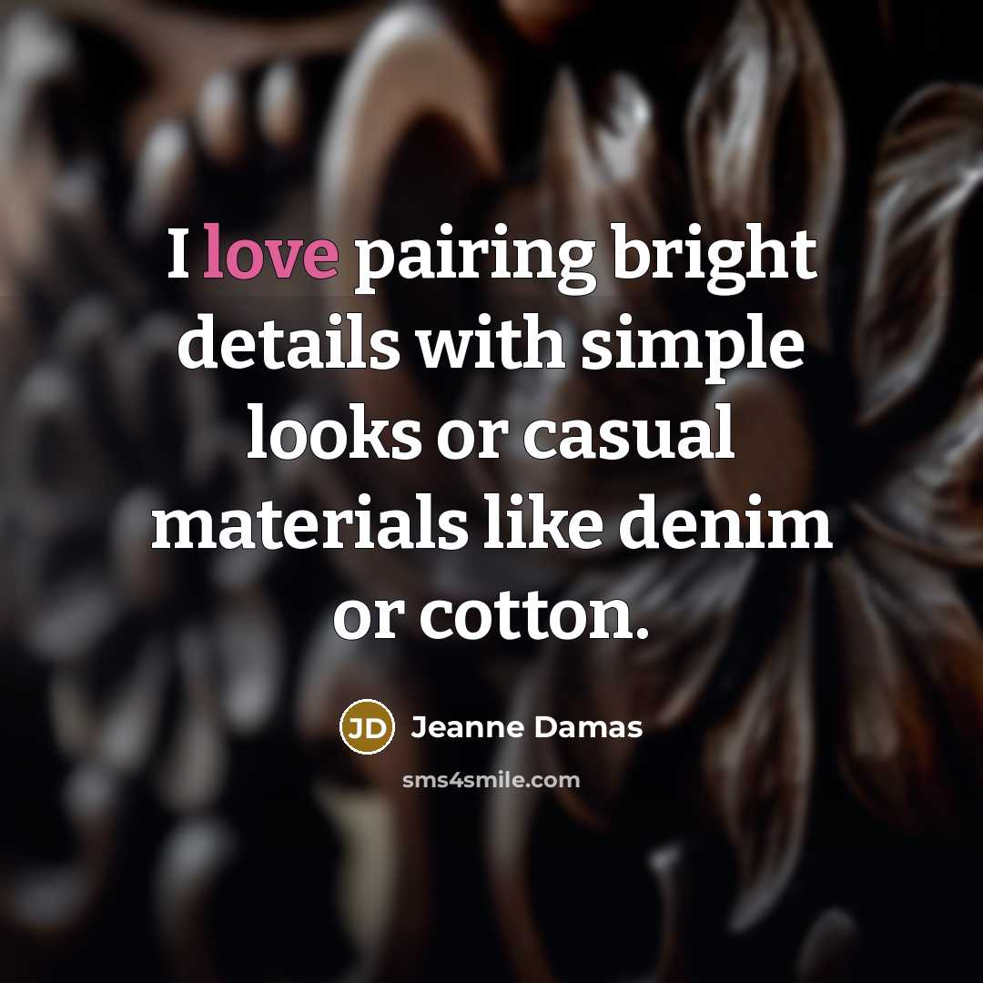 “I love pairing bright details with simple looks or casual…” quote by Jeanne Damas