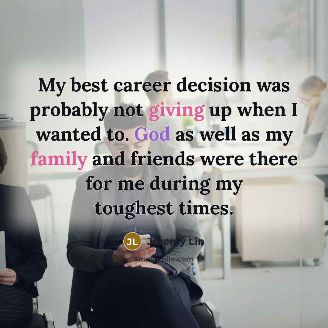“My best career decision was probably not giving up when…” quote by Jeremy Lin