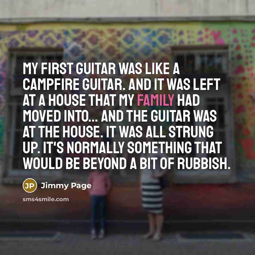 “My first guitar was like a campfire guitar. And it…” quote by Jimmy Page